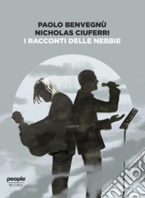 I racconti delle nebbie. Con CD Audio libro di Benvegnù Paolo; Ciuferri Nicholas