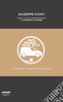 AntiOrario Tour 2019. Un viaggio, un libro, un catalogo libro di Civati Giuseppe; Catone Stefano