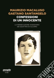 Confessioni di un innocente. La persecuzione giudiziaria dei quattro di Alcamo libro di Macaluso Maurizio; Santangelo Gaetano