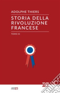 Storia della Rivoluzione francese. Ediz. integrale. Vol. 3 libro di Thiers Adolphe