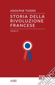 Storia della Rivoluzione francese. Vol. 4 libro di Thiers Adolphe