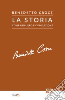 La storia come pensiero e come azione libro di Croce Benedetto