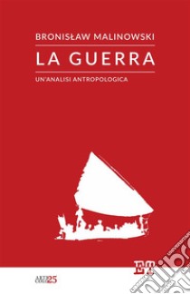 La guerra. Un'analisi antropologica libro di Malinowski Bronislaw