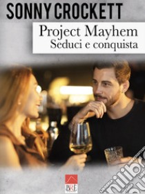 Project Mayhem. Seduci e conquista libro di Crockett Sonny