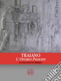 Traiano. L'optimus princeps. Atti del Convegno internazionale (Ferrara, 29-30 settembre 2017). Ediz. multilingue libro di Zerbini Livio