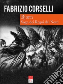 Bjorn. Saga dei Regni del Nord libro di Corselli Fabrizio