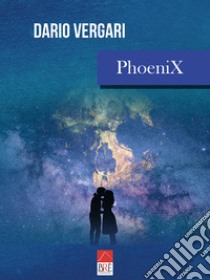 PhoeniX libro di Vergari Dario