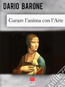 Curare l'anima con l'arte libro di Barone Dario