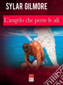 L'angelo che perse le ali libro di Gilmore Sylar