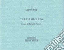 Sull'amicizia libro di Saint-Just; Ferrero E. (cur.)