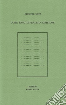 Come sono diventato scrittore libro di Dessì Giuseppe