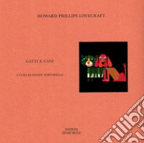 Gatti e cani libro di Lovecraft Howard P.; Tortorella D. (cur.)