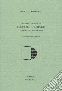 Contro le belve, contro le intemperie. Un progetto per l'Europa libro di Calamandrei Piero; Longoni A. (cur.)