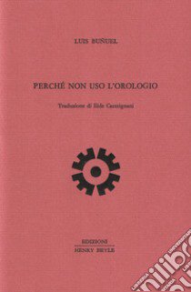 Perché non uso l'orologio libro di Bunuel Luis