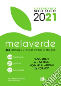 Melaverde. Calendario della salute 2021. 365 consigli utili per vivere al meglio libro di Cianferoni N. (cur.)