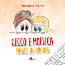 Cecco e Mollica. Magie in cucina libro di Farini Rossana; Dinu M. (cur.); Goretti M. (cur.)