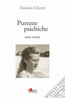 Purezze psichiche. Sette storie libro di Gliozzi Daniela