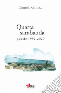 Quarta sarabanda. Poesie 1992-2020 libro di Gliozzi Daniela