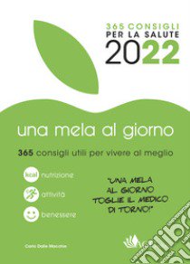 Una mela al giorno. 365 consigli da sfogliare per vivere meglio libro di Dalle Macchie Carlo