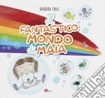 Il fantastico mondo di Maia... leggi, sogna e impara... libro di Frau Barbara