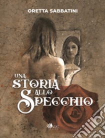 Una storia allo specchio libro di Sabbatini Oretta