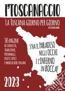 Toscanaccio. La Toscana giorno per giorno ('l) libro di Landi Giselda