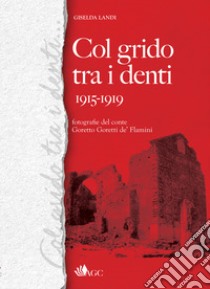 Col grido tra i denti 1915-1919 libro di Landi Giselda