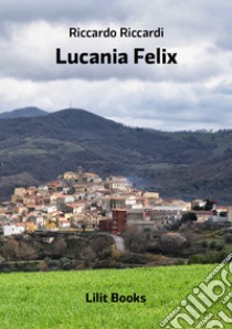 Lucania felix libro di Riccardi Riccardo