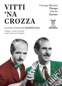 Vitti 'na crozza. La storia e la musica dei fratelli Li Causi. Con CD-Audio libro di Piscopo Giuseppe Maurizio; Zarcone Antonio