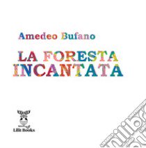 La foresta incantata libro di Bufano Amedeo