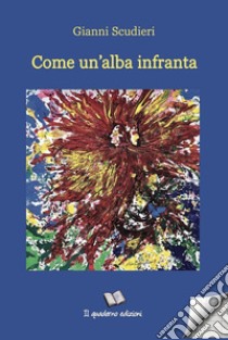 Come un'alba infranta libro di Scudieri Gianni