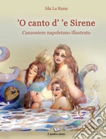 'O canto d' 'e Sirene. Canzoniere napoletano illustrato libro di La Rana Ida