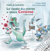 Lo gnomo blu contro il drago Covidone. E altre storie. Ediz. illustrata libro di Rotolo Teresa; Vitolo Franco Bruno