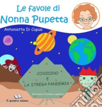 Le favole di nonna Pupetta. Covidino e la strega Pandemia libro di Di Capua Antonietta