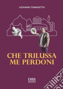 Che Trilussa me perdoni libro di Tomasetto Giovanni