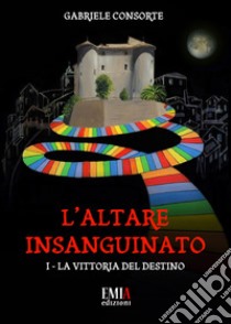 La vittoria del destino. L'altare insanguinato. Vol. 1 libro di Consorte Gabriele