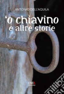 'O chiavino e altre storie libro di Dell'Aquila Antonio