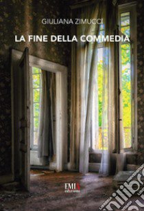 La fine della commedia libro di Zimucci Giuliana