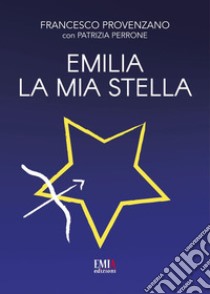 Emilia la mia stella libro di Provenzano Francesco; Perrone Patrizia