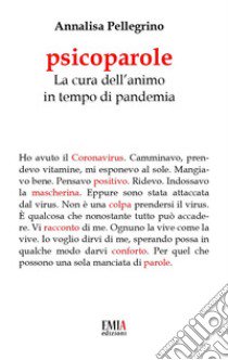 Psicoparole. La cura dell'animo in tempo di pandemia libro di Pellegrino Annalisa