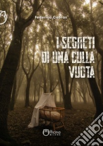 I segreti di una culla vuota. Nuova ediz. libro di Cabras Federica