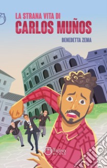 La strana vita di Carlos Muños. Nuova ediz. libro di Zema Benedetta