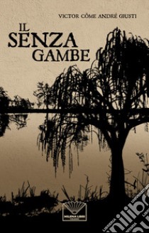 Il senza gambe libro di Giusti Victor Côme André