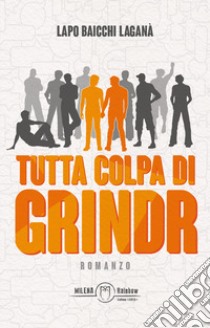 Tutta colpa di Grindr libro di Baicchi Laganà Lapo