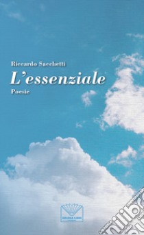 L'essenziale libro di Sacchetti Riccardo