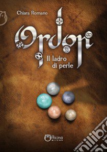 Ordon. Il ladro di perle libro di Romano Chiara