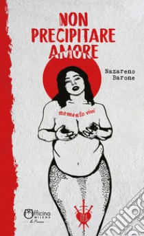 Non precipitare amore. Nuova ediz. libro di Barone Nazareno