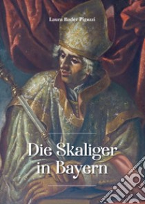 Die Skaliger in Bayern libro di Bader Pigozzi Laura