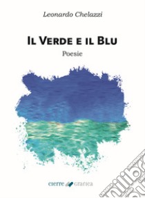 Il verde e il blu libro di Chelazzi Leonardo