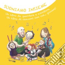 Suoniamo insieme. The Yellow Album. Un libro da guardare e ascoltare, un libro di canzoni con cui... giocare! Con CD Audio e link personalizzato per ascolto in streaming libro di De Marchi Luca